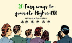 20 Ways to Generate Greater ROI with your Email Lists