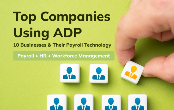 Top Companies Using ADP: 10 Businesses and Their Payroll Technology