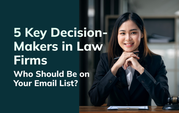 5 Key Decision-Makers in Law Firms You Need on Your Email List